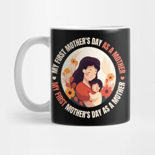 My First Mother's Day As A Mother design for Mothers day Mug